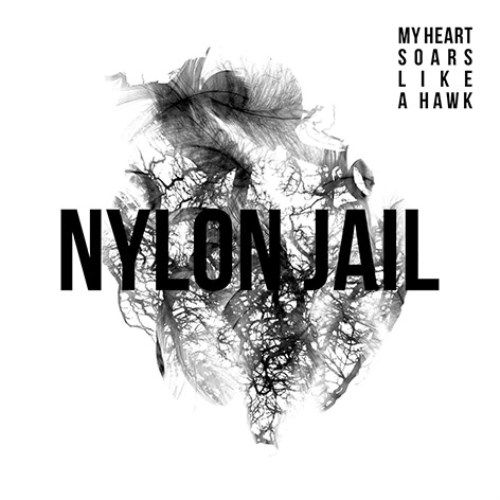Nylon Jail - My Heart Soars Like A Hawk