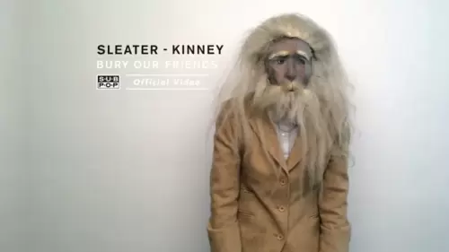 Sleater-Kinney - Bury Our Friends